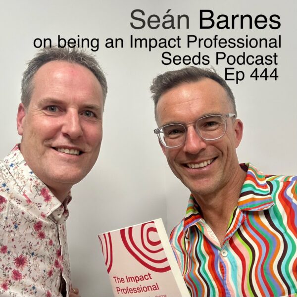 Seán Barnes on becoming an Impact Professional, writing a book and hosting podcasts
