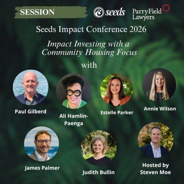 Impact Investing with a Community Housing Focus, Seeds Conference panel featuring Annie Wilson, Ali Hamlin-Paenga, James Palmer, Paul Gilberd, Estelle Parker, and Judith Bullin